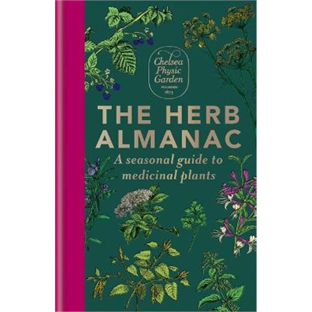 The Herb Almanac: A seasonal guide to medicinal plants (Hardback) - Chelsea Physic Garden